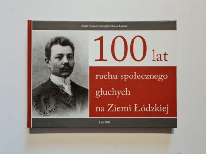 Książka 100 lat ruchu społecznego głuchych na Ziemi Łódzkiej