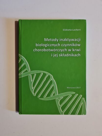 Książka Metody inaktywacji biologicznych czynników chorobotwórczych w krwi i jej składnikach
