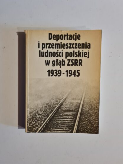 Książka Deportacje i przemieszczenia ludności polskiej w głąb ZSRR