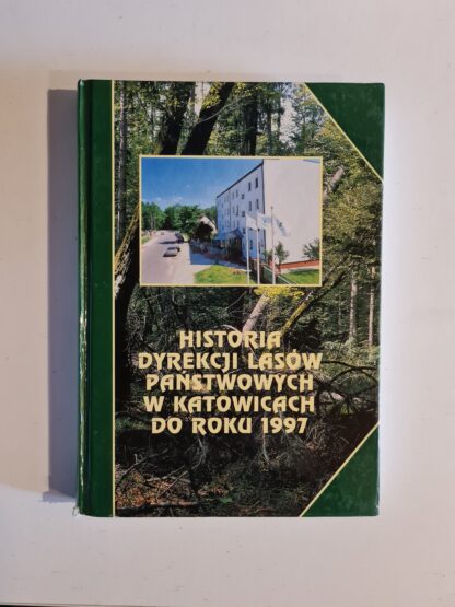 Książka Historia Dyrekcji Lasów Państwowych w Katowicach do roku 1997