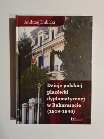 Książka Dzieje polski placówki dyplomatycznej w Bukareszcie(1919 - 1940)
