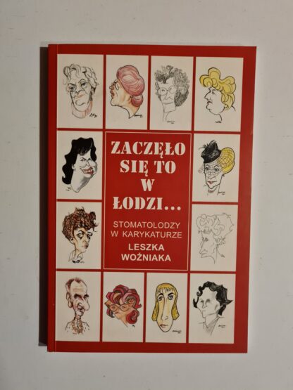 Książka Zaczęło się w Łodzi. Stomatolodzy w karykaturze Leszka Woźniaka