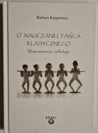 Książka O nauczaniu tańca klasycznego. Wspomnienia i refleksje