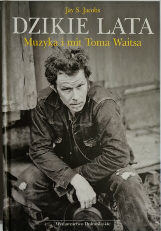 Książka Dzikie lata. Muzyka i mit Toma Waitsa