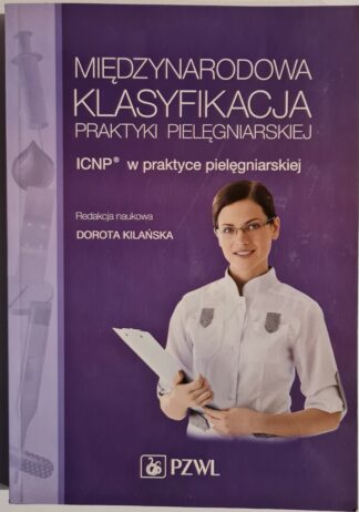 Książka Międzynarodowa Klasyfikacja Praktyki Pielęgniarskiej ICNP w praktyce pielęgniarskiej
