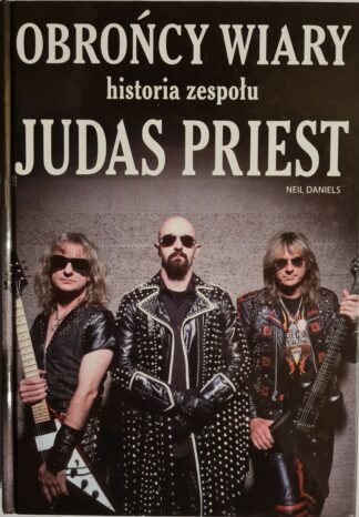Książka Obrońcy wiary. Hiatoria zespołu Judas Priest