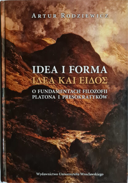 Książka Idea i forma. O fundamentach filozofii Platona i presokratyków